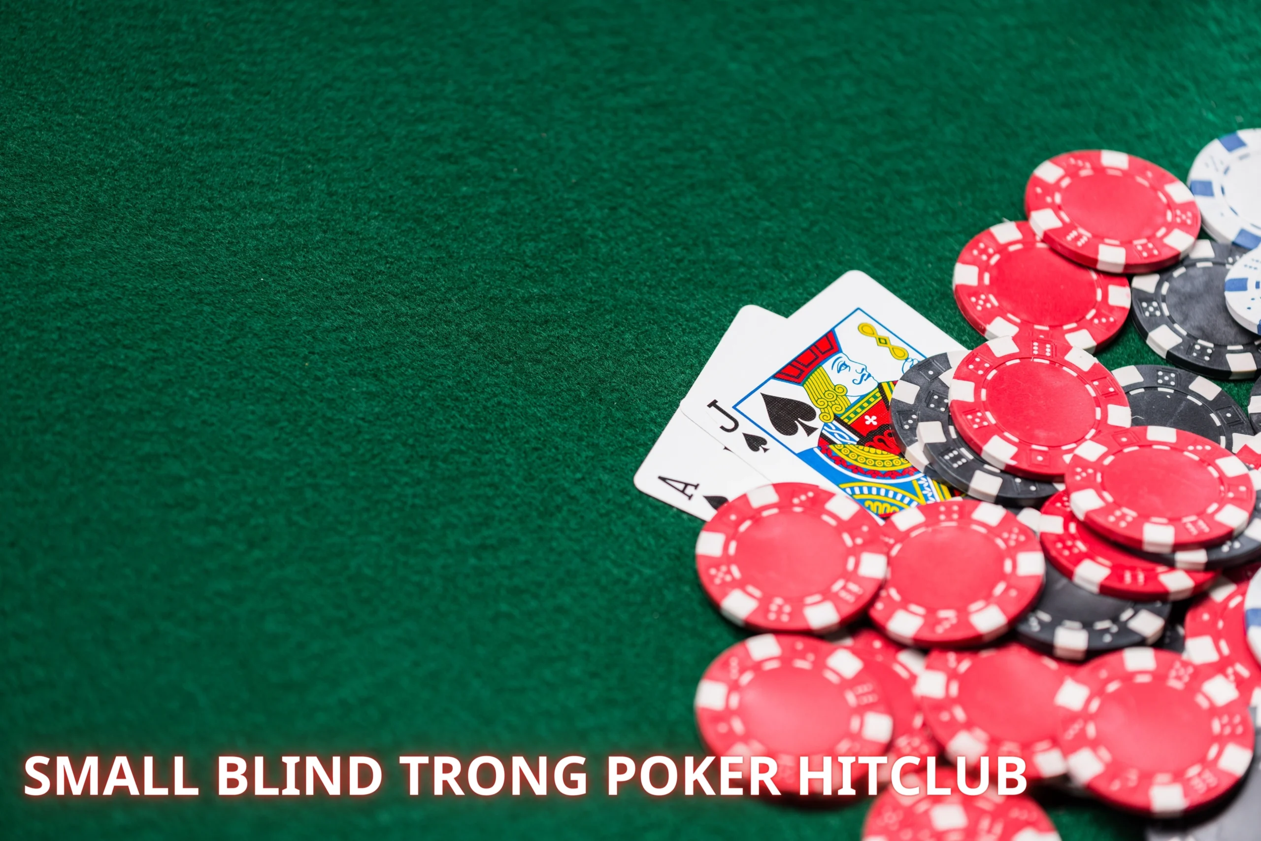 Small blind poker nên đánh thế nào? Chuyên gia chia sẻ kinh nghiệm!